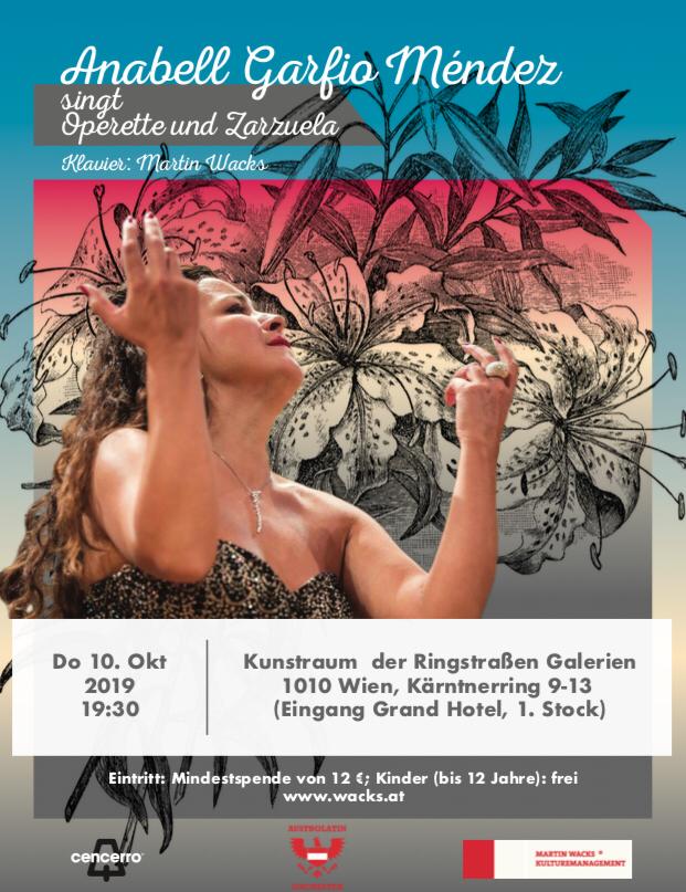 Plakat Konzert  Anabell Garfio Méndez singt  Operette und Zarzuela  Klavier: Martin Wacks  Do 10. Okt. 2019 19:30 Kunstraum  der Ringstraßen Galerien 1010 Wien, Kärntnerring 9-13  (Eingang Grand Hotel, 1. Stock)   Eintritt: Mindestspende von 12 €; Kinder (bis 12 Jahre): frei www.wacks.at