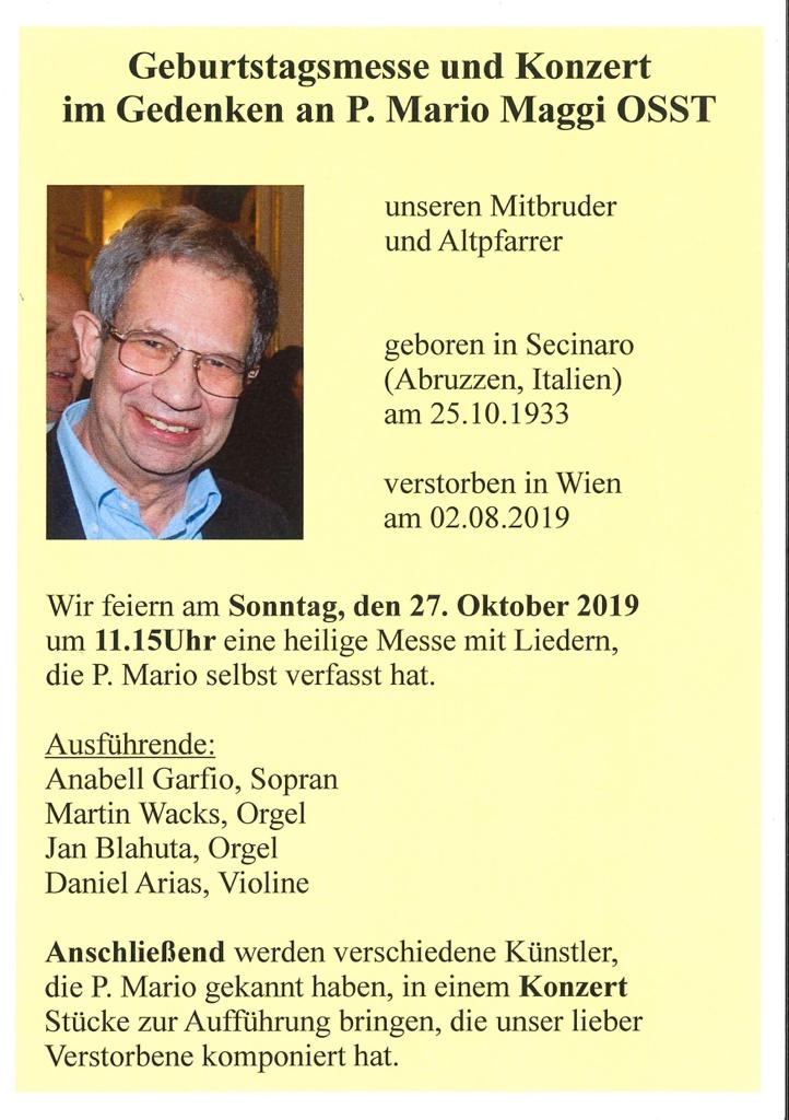 Geburtstagsmesse und Konzert im Gedenken an Pater Mario Maggi OSST am Sonntag, den 27. Oktober 2019 Messe um 11:15 in der Assisi-Kirche am Mexikoplatz (Donaupfarre) in Wien mit  Anabell Garfio Mendez Daniel Arias Jan Blahuta Martin Wacks  anschließend Konzert in der Elisabethkapelle mit Musik von P. Mario